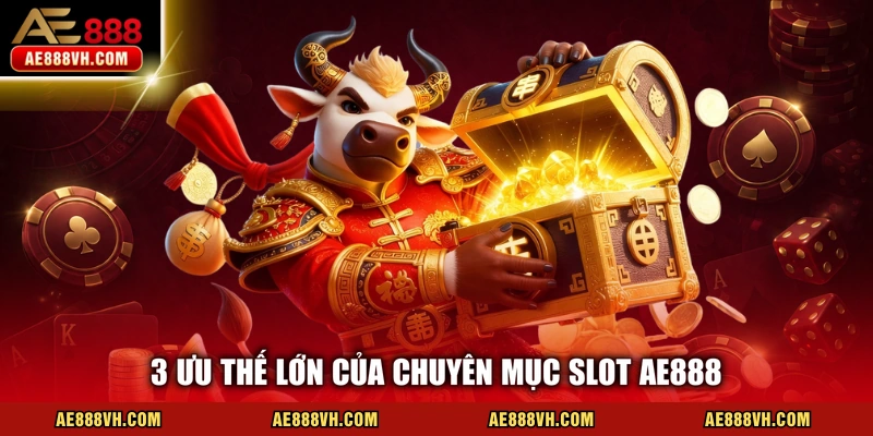 3 ưu thế lớn của chuyên mục slot AE888