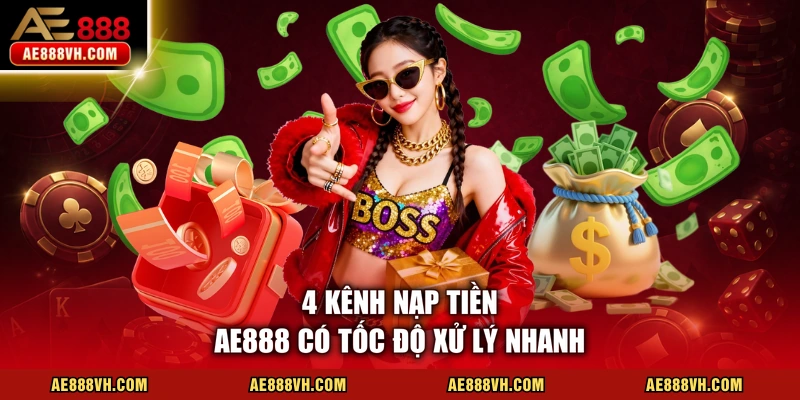4 kênh nạp tiền AE888 có tốc độ xử lý nhanh