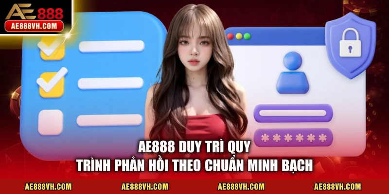 AE888 duy trì quy trình phản hồi theo chuẩn minh bạch