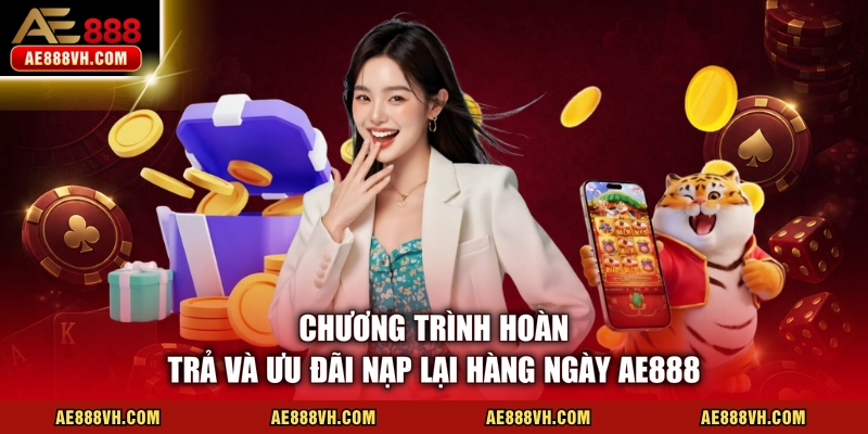 Chương trình hoàn trả và ưu đãi nạp lại hàng ngày AE888