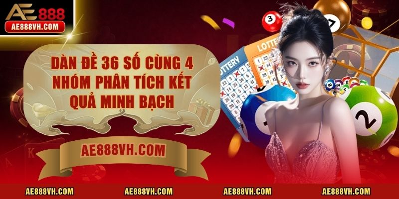 Dàn Đề 36 Số Cùng 4 Nhóm Phân Tích Kết Quả Minh Bạch