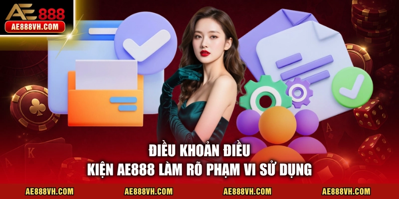 Điều khoản điều kiện AE888 làm rõ phạm vi sử dụng