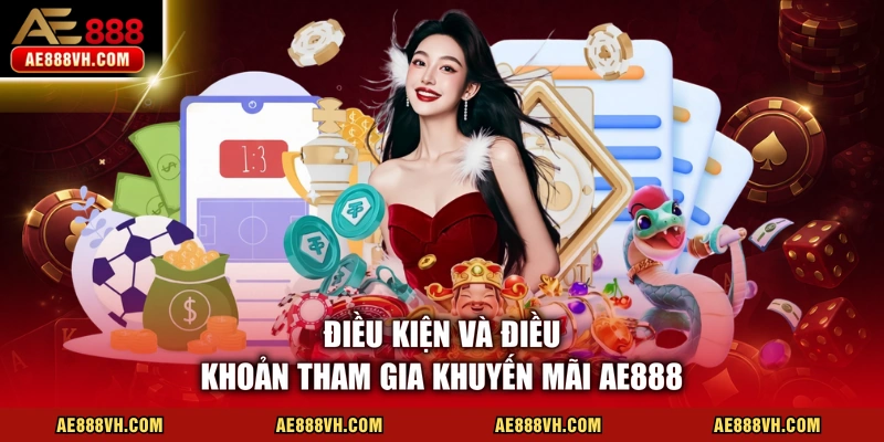 Điều kiện và điều khoản tham gia khuyến mãi AE888