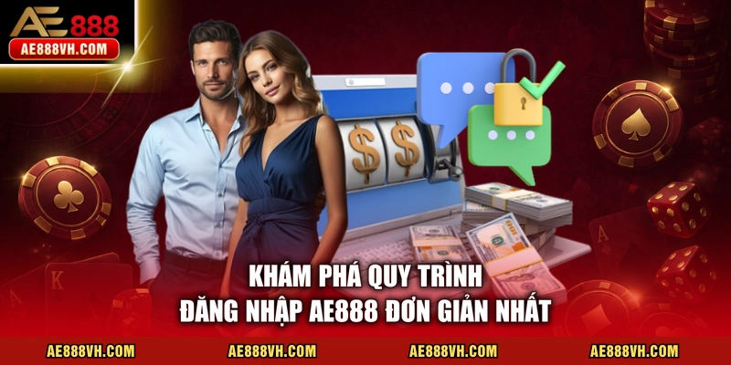 Khám phá quy trình đăng nhập AE888 đơn giản nhất