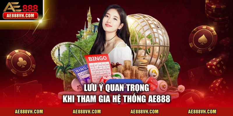 Lưu ý quan trọng khi tham gia hệ thống AE888