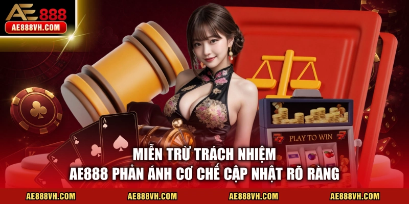 Miễn trừ trách nhiệm AE888 phản ánh cơ chế cập nhật rõ ràng
