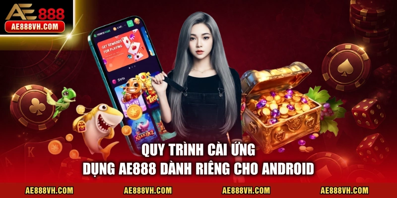 Quy trình cài ứng dụng AE888 dành riêng cho Android